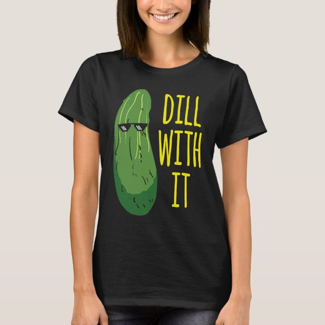 T-shirt Dill with him  cucumber for pickle   1 (Devant)