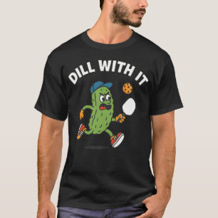 T-shirt Dill With It - Cornichon Jouant au Pickleball - Dr