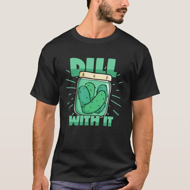 T-shirt Dill With It Cucumber Pickle Jar Pickles Pun (Devant)