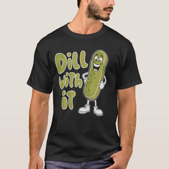 T-shirt Dill with It Funny Pickle (Devant)