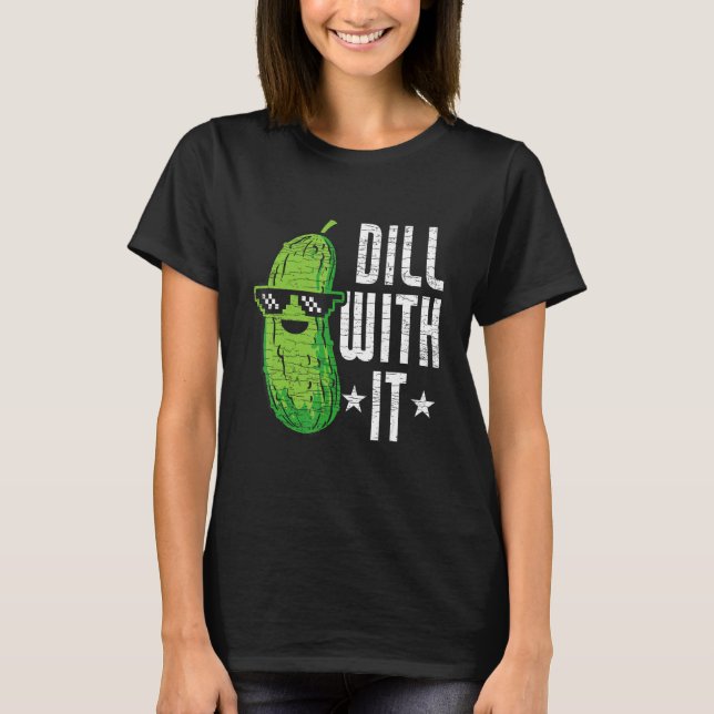 T-shirt Dill With It Pickle Cucumber (Devant)