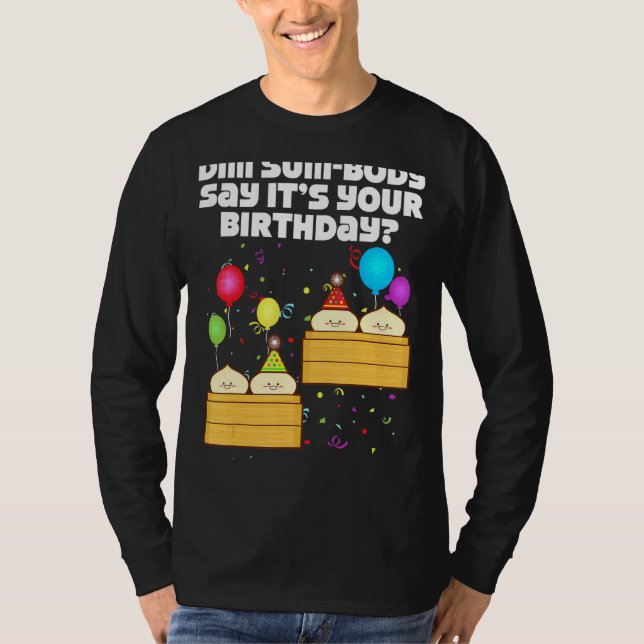 T-shirt Dim Sum Body Say It's Your Birthday Dim Sum Birth (Devant)