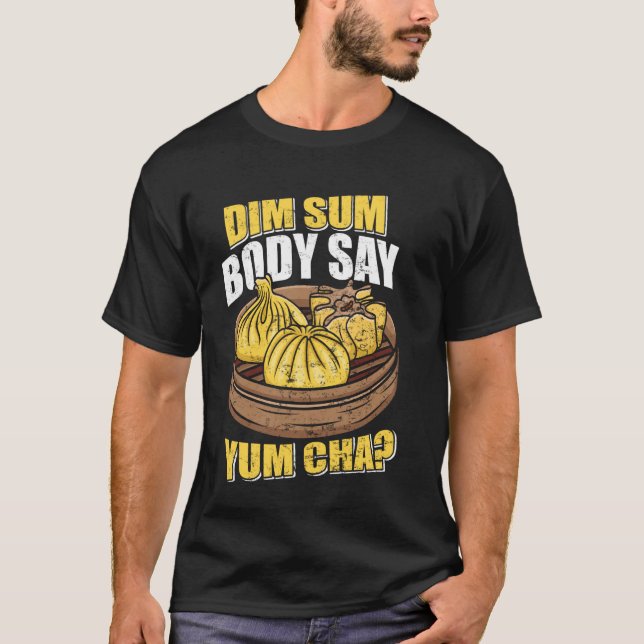T-shirt Dim Sum Corps Dire Yum Cha Nourriture Chinoise Drô (Devant)