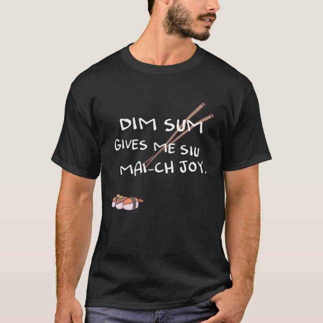 T-shirt Dim sum gives me Siu Mai ch joy (Devant)