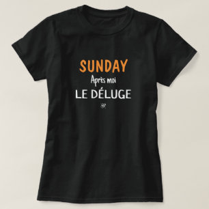 T-shirt Dimanche blague (Dimanche : Après moi, le déluge) 