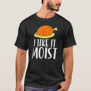 T-shirt Dinde J'aime Quand C'est Humide Repas De Thanksgiv