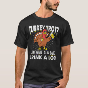 T-shirt Dinde Trot Je Pensais Que Tu As Dit Bois Beaucoup