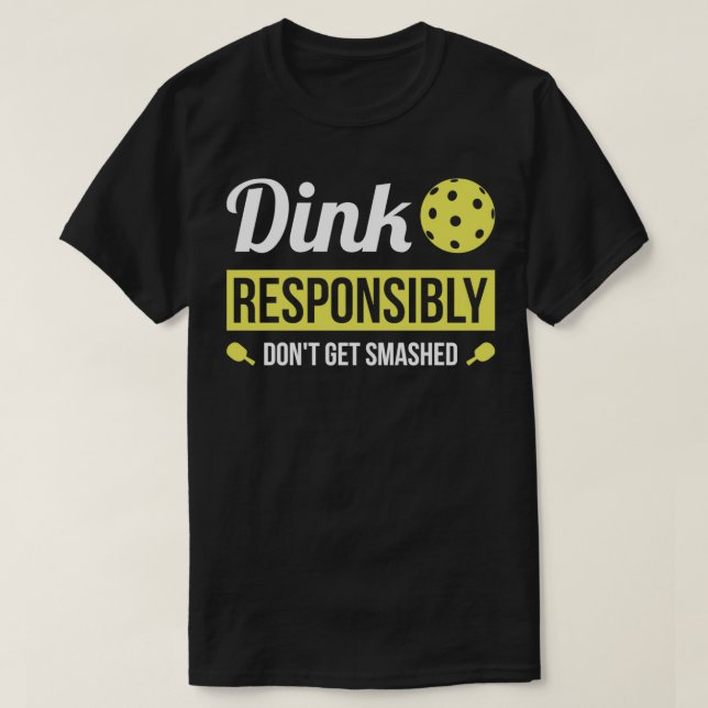 T-shirt Dink de manière responsable Pickleball amusant (Design devant)