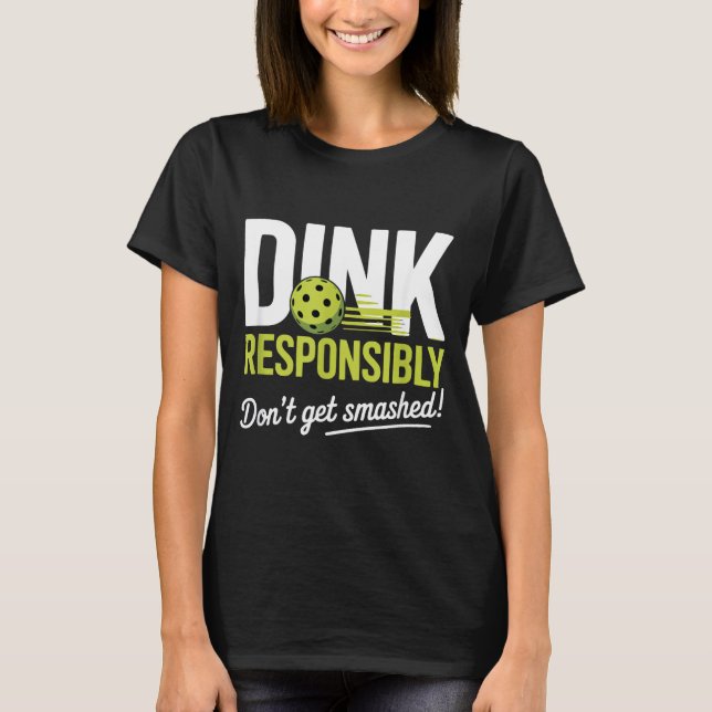 T-shirt Dink Resnsibly Don't Get Smashed Funny Ckleball Te (Devant)