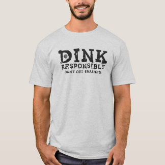 T-shirt Dink Responsablement, Ne Vous Faites Pas Écraser