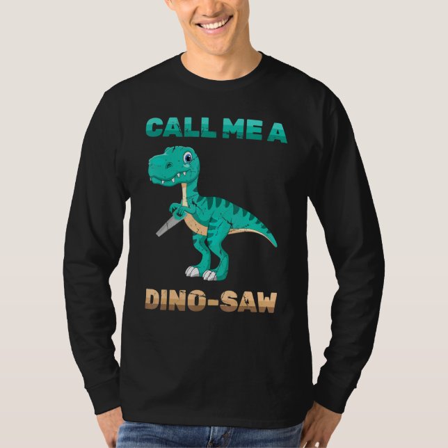 T-shirt Dinosaur - Appelez-Moi Un Dino-Saw - Carpenter - R (Devant)