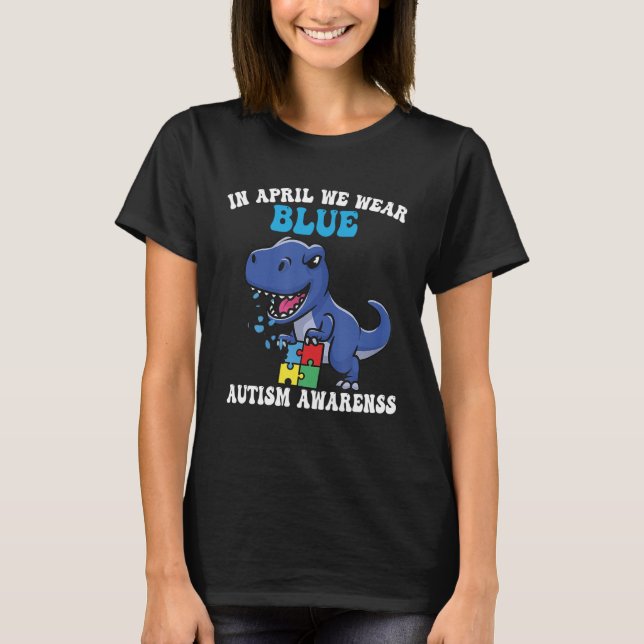 T-shirt Dinosaur Autism Trex In April We Wear Blue Autism  (Devant)