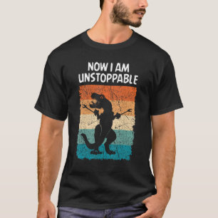 T-shirt Dinosaur Now I Am Unstoppable Funny Trex