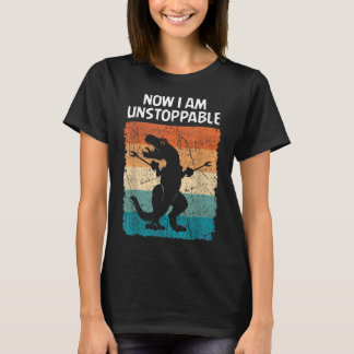 T-shirt Dinosaur Now I Am Unstoppable Funny Trex