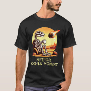 T-shirt Dinosaure café Meteor Mocha Moment drôle Extincti