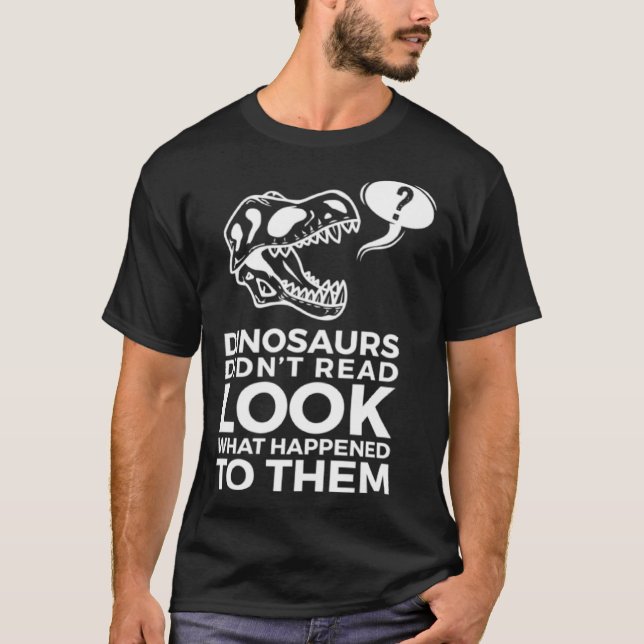 T-shirt Dinosaurs Didn t Read Look What Happened To Them (Devant)