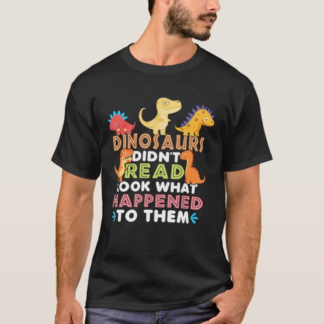 T-shirt Dinosaurs Didnt Read Look What Happened To Them Te (Devant)