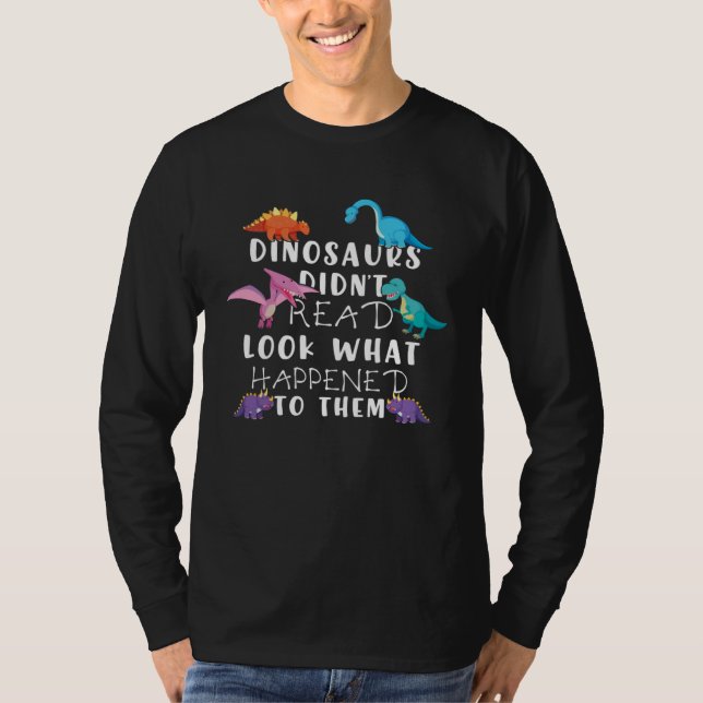T-shirt Dinosaurs Didnt Read Look What Happened To Them Te (Devant)