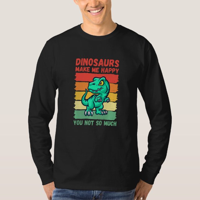 T-shirt Dinosaurs Make Me Happy You Not So Much   (Devant)