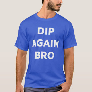 T-Shirt Dip Again Bro Crypto Trading