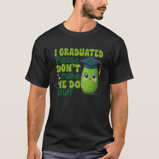 T-shirt Diplôme Pickle Je suis diplômé Ne me faites pas 