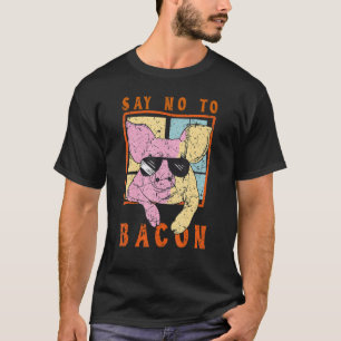 T-shirt Dire Non au Bacon Cool Cochon Végétalien Végétarie
