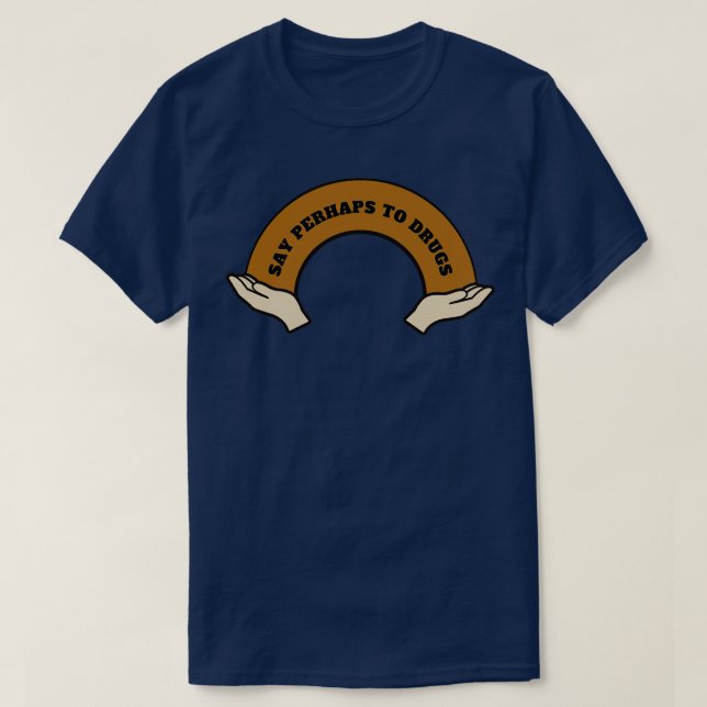 T-shirt Dire Peut-Être À Drogues 2 (Design devant)