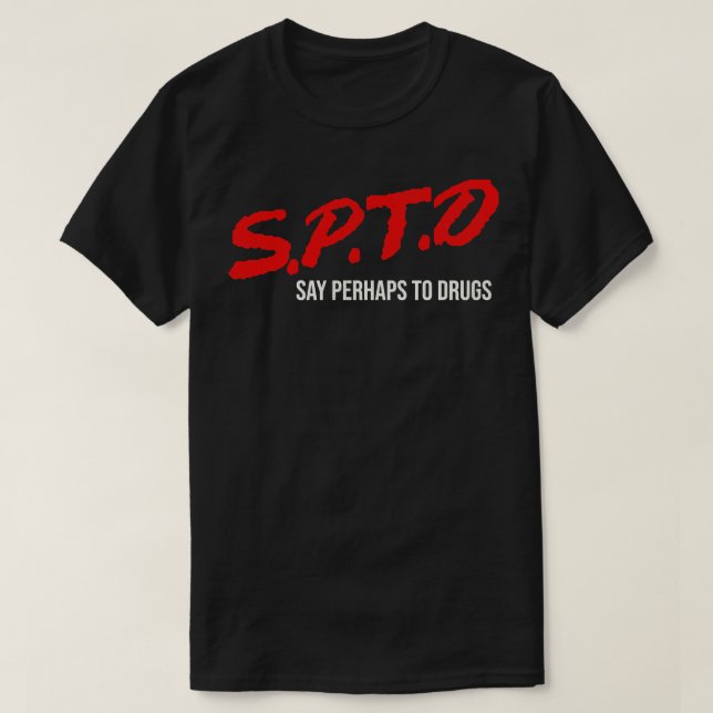 T-shirt Dire Peut-Être Des Drogues (Design devant)