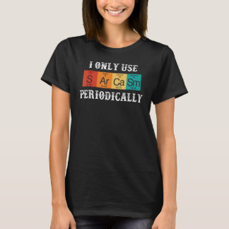 T-shirt Dire que je n'utilise que le sarcasme périodiqueme
