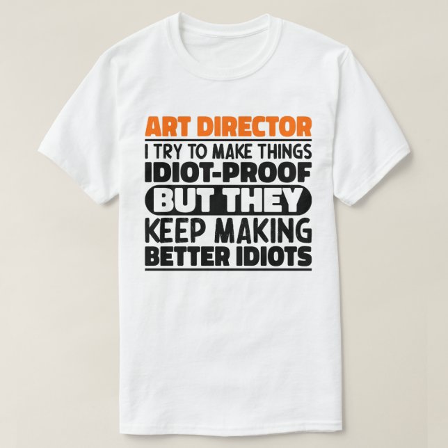 T-shirt Directeur D'Art J'Essaie De Faire Des Choses Idiot (Design devant)
