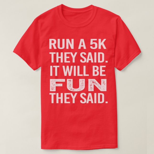 T-shirt Dirige Un 5K Ils Ont Dit Que Ça Va Être Amusant Il (Design devant)