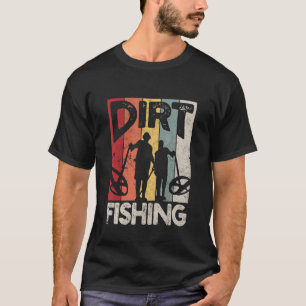 T-shirt Dirt Fishing Beach Trésor Détection Metal Dete