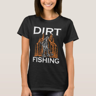T-shirt Dirt Fishing Détecteur de métaux Treasure Hunting 