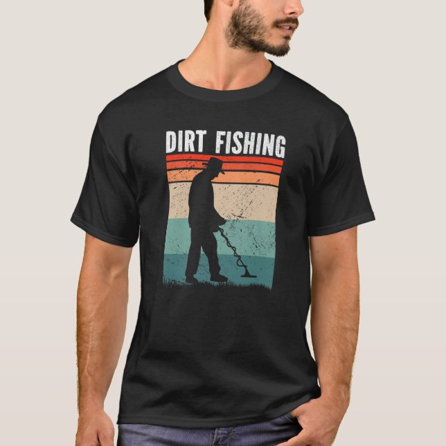 T-shirt Dirt Fishing Metal Detecting (Devant)