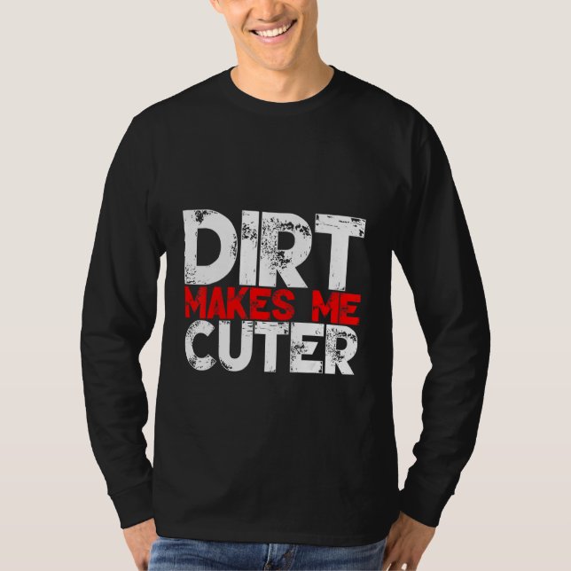 T-shirt Dirt Makes Me Cuter (Devant)