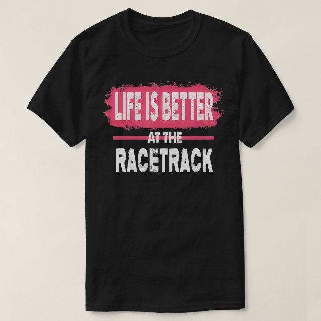 T-shirt Dirt Track Racing Life Is Better At The Racetrack  (Design devant)