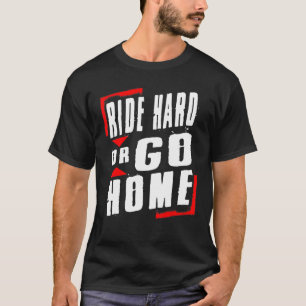 T-shirt Dirt Vélo Circuler Dur Ou Rentrer À La Maison Moto