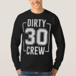 T-shirt Dirty 30 Crew 30th Birthday Squad Funny B-Day Fami<br><div class="desc">Dirty 30 Crew 30th Birthday Squad Funny B-Day Family Party</div>