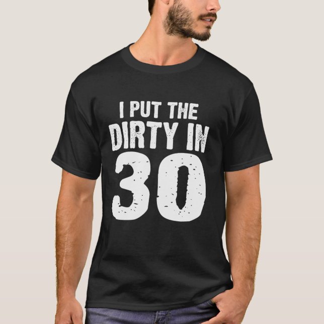 T-shirt Dirty 30 J'Ai Mis Le Dirty Dans 30 Anniversaire 30 (Devant)