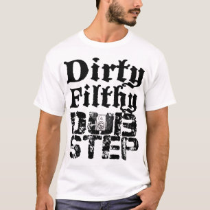 T-shirt Dirty Filthy Dubstep