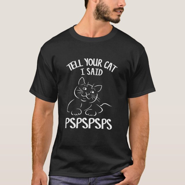 T-shirt Dis à ton chat que je dis Pspspsps (Devant)