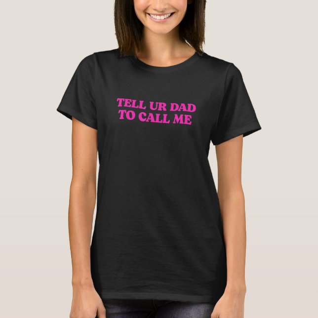T-shirt Dis À Ton Père De M'Appeler (Devant)