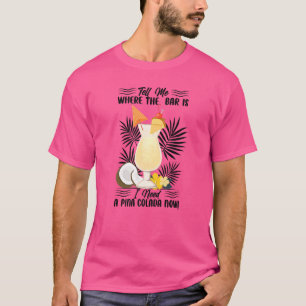 T-shirt Dis-moi où est le bar, j'ai besoin d'un Pina Colad