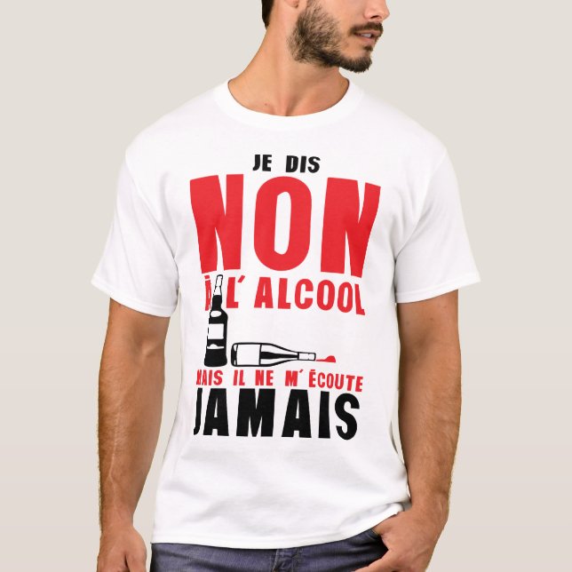 T-shirt dis non alcool mais ecoute jamais citation humour (Devant)