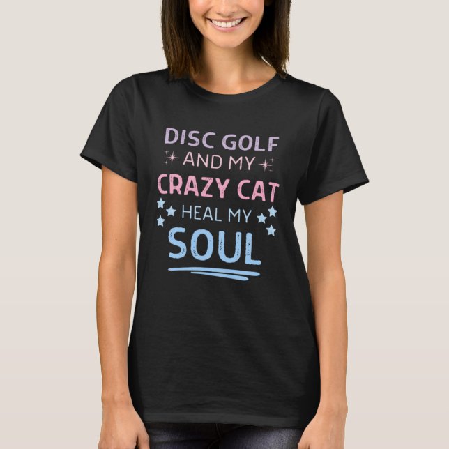 T-shirt Disc Golf And My Crazy Cat Heal My Soul Quote Men  (Devant)
