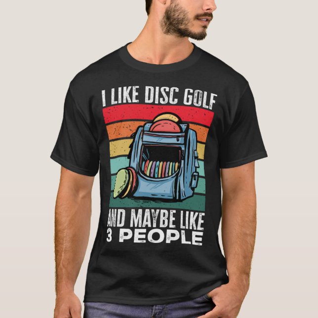 T-shirt Disc Golf Player I Like Disc Golf And Maybe Like 3 (Devant)