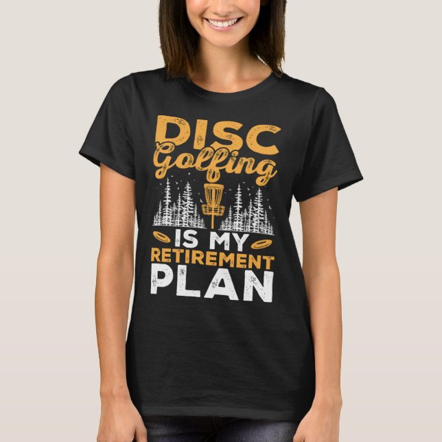 T-shirt Disc Golfing Is My Retirement Plan Disc Golf Playe (Devant)