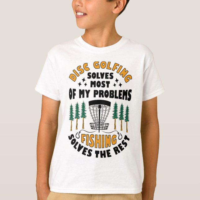 T-shirt Disc Golfing Solves Most Of My Problems Fishing Fr (Devant)