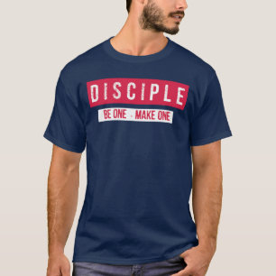 T-SHIRT DISCIPLE - ÊTRE UN - FAIRE UN