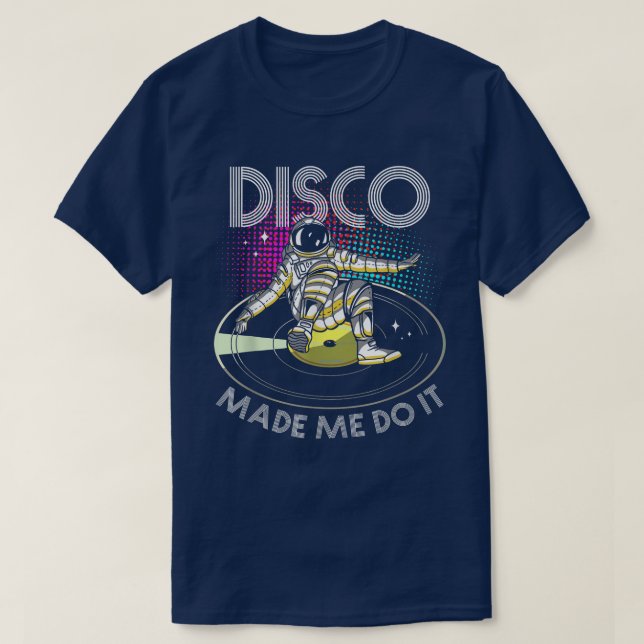 T-shirt Disco Made Me Do ItAstronaut DJ  (Design devant)